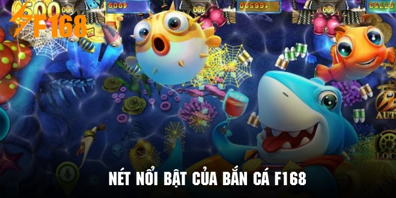 Những ưu điểm vượt trội tạo nên sự nổi bật của bắn cá tại F168