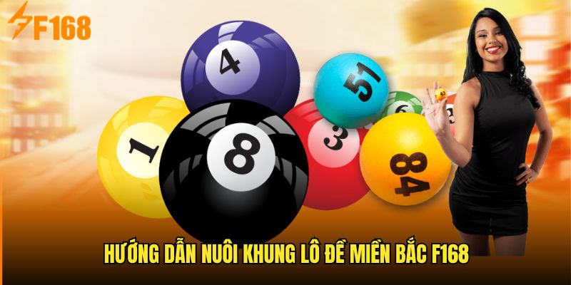 Cách nuôi khung lô đề miền Bắc trên F168