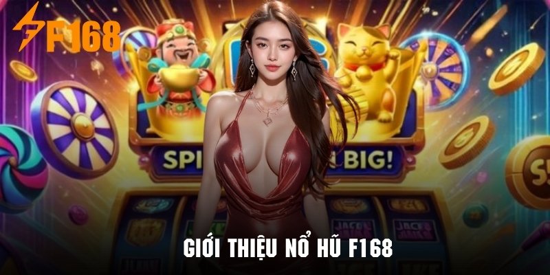 Giới thiệu sơ bộ về sảnh nổ hũ F168 cực kỳ hấp dẫn