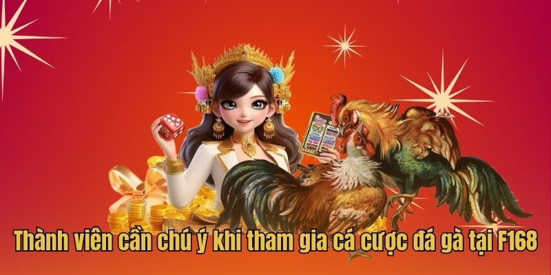 Thành viên cần chú ý khi tham gia cá cược đá gà tại F168