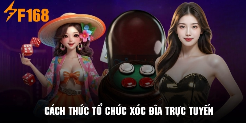 Tìm hiểu chi tiết cách thức tổ chức bộ môn xóc đĩa online