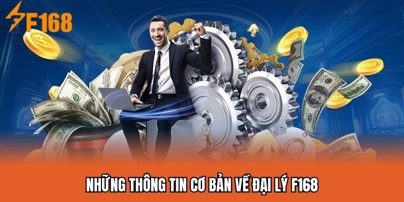 Những thông tin cơ bản về đại lý F168