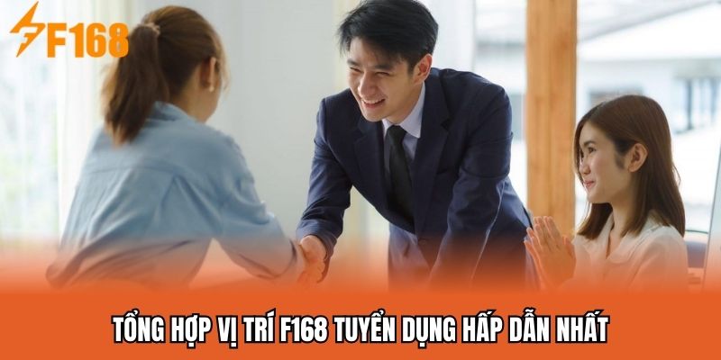 Tổng hợp vị trí F168 tuyển dụng hấp dẫn nhất